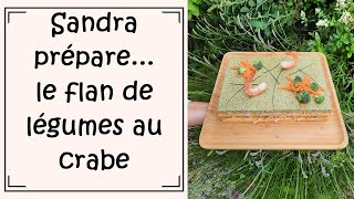 Sandra prépare le flan de légumes au crabe [upl. by Baxy251]