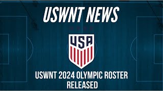 USWNT 2024 Olympic Roster Released [upl. by Fenwick849]