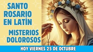 Santo Rosario en Latín de hoy 🙏 Viernes 25 de Octubre Misterios Dolorosos❤️‍🔥 [upl. by Suilenroc]