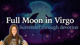 Full Moon in Virgo  Surrender Through Devotion  March 7th 2023  Moon Omens [upl. by Eirek317]