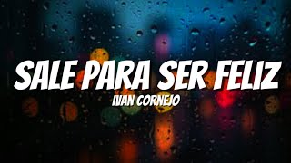 Sale Para Ser Feliz  Ivan Cornejo LetraLyrics [upl. by Iek]