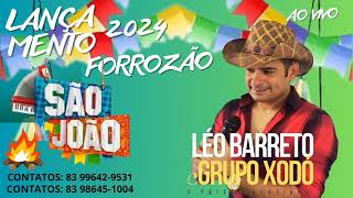 LÉO BARRETO E GRUPO XODÓ 2024  JUNHO 2024  REPERTÓRIO DE SÃO JOÃO  CD DE FORRO [upl. by Ennayr]