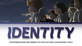 「 Identity  Akiyama Kiro 」 KANENGROMAJI LYRICS The Promised Neverland Opening 2 Full [upl. by Lleruj]