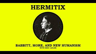 Babbitt More and New Humanism with Eric Adler [upl. by Santana]