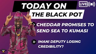 CHEDDAR PROMISES TO SEND SEA TO KUMASIGAMASHIE ANGRY OVER AKUFOADDO IGNORANCEIMANIs CREDIBILITY [upl. by Ignatia604]