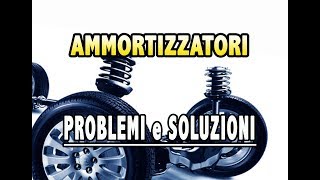 AMMORTIZZATORI  PROBLEMI E SOLUZIONI [upl. by Brie]