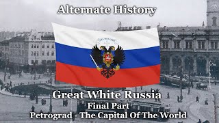 Alternate History  Great White Russia  Part 7 Petrograd  The Capital Of The World [upl. by Modesty741]