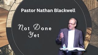 Not Done Yet  February 18 2024  Pastor Nathan Blackwell [upl. by Sanders]