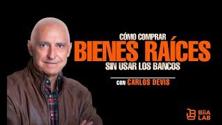 CÓMO COMPRAR BIENES RAÍCES SIN USAR LOS BANCOS  CARLOS DEVIS [upl. by Towbin]