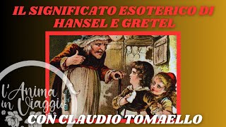 Il significato esoterico di Hansel e Gretel Con Claudio Tomaello [upl. by Nordine945]