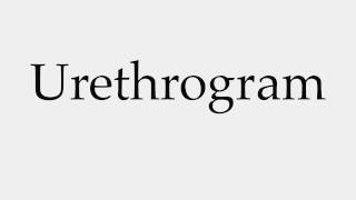 How to Pronounce Urethrogram [upl. by Laerol]