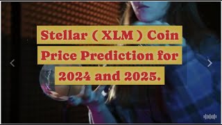 Stellar XLM price prediction for 2024 amp 2025 CryptoInvestor CryptoNews [upl. by Aninahs]