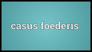 Casus foederis Meaning [upl. by Rustice]