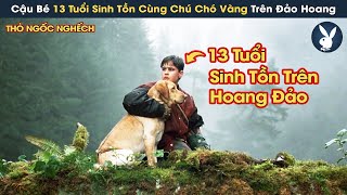 Review Phim Cậu Bé 13 Tuổi Đơn Độc Cùng Chú Chó Vàng Sinh Tồn Trên Đảo Hoang Khắc Nghiệt [upl. by Gannie309]