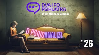 O psihoanalizi uzroci strahova analiza snova  Dva i po psihijatra ep 26 [upl. by Alexandro]