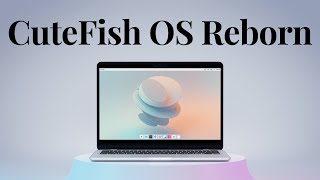 CuteFish OS Reborn  One of the Most Beautiful Linux Distro [upl. by Hoashis]