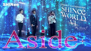 💕 SHINee 「 ASIDE 」 SHINeeWORLD VI PERFECT ILLUMINATION CONCERT 샤이니 「방백」 샤이니월드VI 콘서트 shinee シャイニー [upl. by Ttelracs]