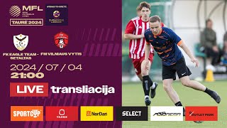 LIVE  2024 m MFL TAURĖ  3 etapas  FK Eagle team  Setaltas  FM Vilniaus Vytis [upl. by Eegnat]