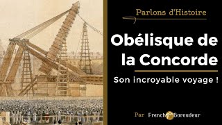 Lobélisque de la Concorde  un voyage incroyable  PARLONS DHISTOIRE 4 [upl. by Enilasor]