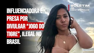 Influenciadora é presa por divulgar “jogo do tigre” ilegal no Brasil [upl. by Hertzfeld78]