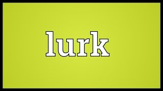 Lurk Meaning [upl. by Zerline]