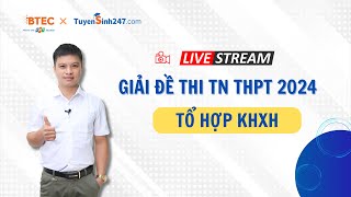 LIVESTREAM GIẢI ĐỀ SỬ ĐỊA  GDCD KỲ THI TỐT NGHIỆP THPT 2024 [upl. by Avonasac]