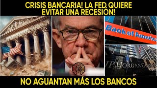 CRISIS BANCARIA LA FED QUIERE EVITAR UNA RECESIÓN NO AGUANTAN MÁS LOS BANCOS [upl. by Mickelson]