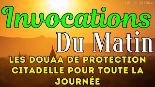 INVOCATIONS DU MATIN أذكار الصباح  LES DOUAA DE PROTECTION  CITADELLE POUR TOUTE LA JOURNÉE [upl. by Icnarf]