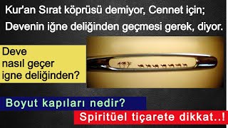 Cennet Deve iğne deliğinden geçince mı Boyut Kapıları nedir Spiritüel Ticarete Dikkat [upl. by Simone251]