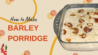 Barley Porridge Recipe  Healthy Recipe [upl. by Ydoc]