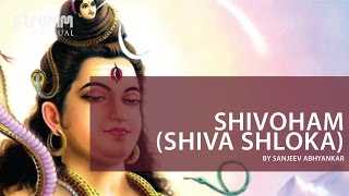 Shivoham I Shiva Shloka I Sanjeev Abhyankar [upl. by Eannaj51]