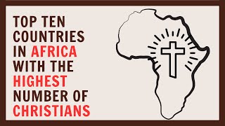 Top ten African countries with the largest christian populations [upl. by Leatrice643]