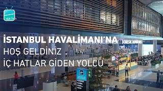 İstanbul Havalimanı’na Hoş Geldiniz – İç Hatlar Giden Yolcu [upl. by Aranat]