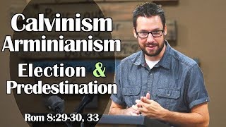 Calvinism Arminianism Election amp Predestination Romans 82930 33 [upl. by Yecart]