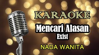 MENCARI ALASAN  EXIST  KARAOKE WANITA [upl. by Triny452]