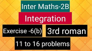 Inter Maths2BIntegration  exercise 6b 3rd roman 11 to 16 problems [upl. by Liscomb954]