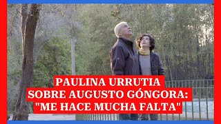 Paulina Urrutia sobre Augusto Góngora quotMe hace mucha faltaquot [upl. by Previdi6]