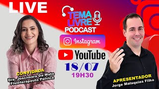 DR JOSCIMARA DA MATA  FISIOTERAPEUTA PÉLVICA  Tema Livre Podcast Episódio AO VIVO [upl. by Mathian531]