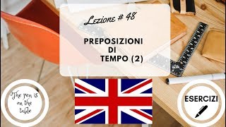 Lezioni di Inglese  Lezione 48 PREPOSIZIONI DI TEMPO 2 con esercizi [upl. by Maxwell312]