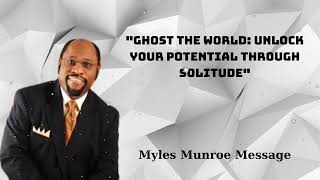 quotGhost the World Unlock Your Potential Through Solitudequot  Myles Munroe Message [upl. by Alrep405]