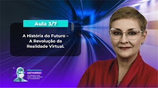 Aula 37 – A História do Futuro – A Revolução da Realidade Virtual [upl. by Stephens]