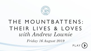 The Mountbattens Their Lives amp Loves with Andrew Lownie Friday 16 August 2019 [upl. by Soni986]