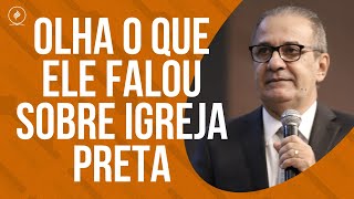 OLHA O QUE ELE FALOU SOBRE IGREJA PRETA [upl. by Yttel71]