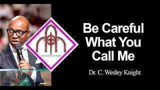 Be Careful What You Call Me  Dr C Wesley Knight [upl. by Auoz]