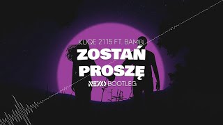 kuqe 2115  zostań proszę ft bambi Nexo Bootleg [upl. by Ahteres]