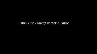 Don Yute  Matey Career A Pause [upl. by Kinzer665]