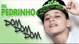 MC Pedrinho  Dom Dom Dom [upl. by Rasecoiluj235]