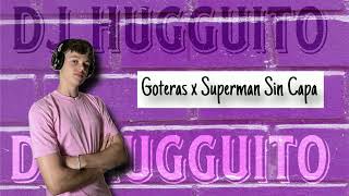 GOTERAS X SUPERMAN SIN CAPA  MASHUP DJ HUGGUITO [upl. by Zulema]