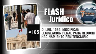 D Leg 1585 Modifican Legislación Penal para reducir Hacinamiento Penitenciario  FJ  105 [upl. by Thora]