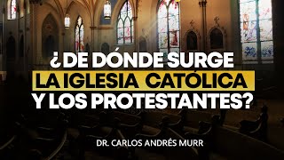 ¿De Dónde Surgen La Iglesia Católica y Los Protestantes  COMPLETO  Dr Carlos Andrés Murr [upl. by Inah]